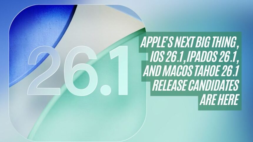 Apple's Next Big Thing, iOS 26.1, iPadOS 26.1, and macOS Tahoe 26.1 Release Candidates Are Here
