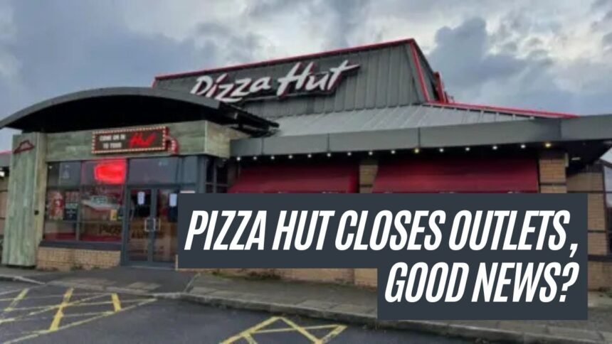 Pizza Hut Closes Outlets, Good News