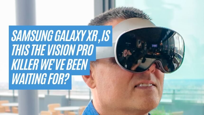 Samsung Galaxy XR, Is This the Vision Pro Killer We've Been Waiting For
