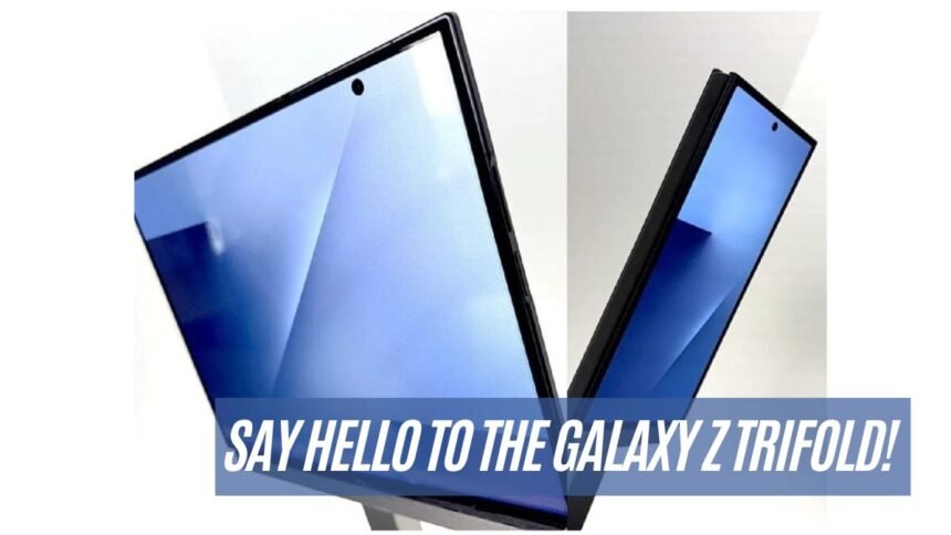 Say Hello to the Galaxy Z TriFold!