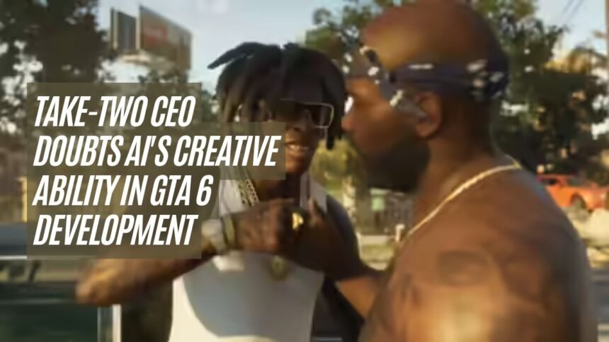 Take-Two CEO Doubts AI's Creative Ability in GTA 6 Development