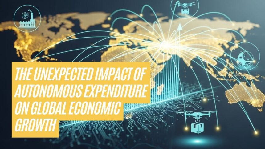 The Unexpected Impact of Autonomous Expenditure on Global Economic Growth