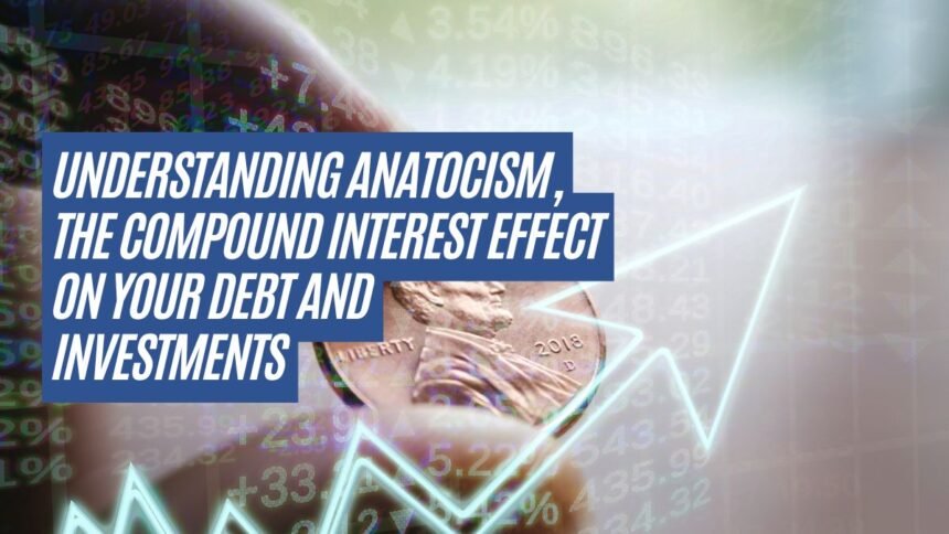 Understanding Anatocism, The Compound Interest Effect on Your Debt and Investments