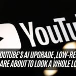 YouTube's AI Upgrade, Low-Res Videos Are About to Look a Whole Lot Better