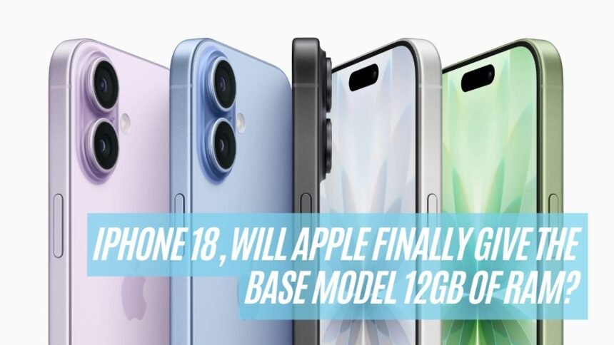 iPhone 18, Will Apple Finally Give the Base Model 12GB of RAM