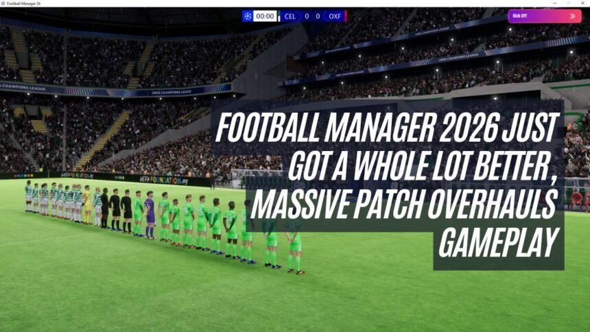 Football Manager 2026 Just Got a Whole Lot Better, Massive Patch Overhauls Gameplay